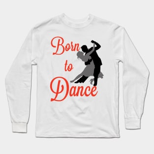 Born to Dance Long Sleeve T-Shirt